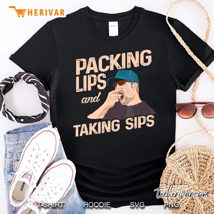 Chewing Tobacco Packing Lips And Taking Sips Shirt