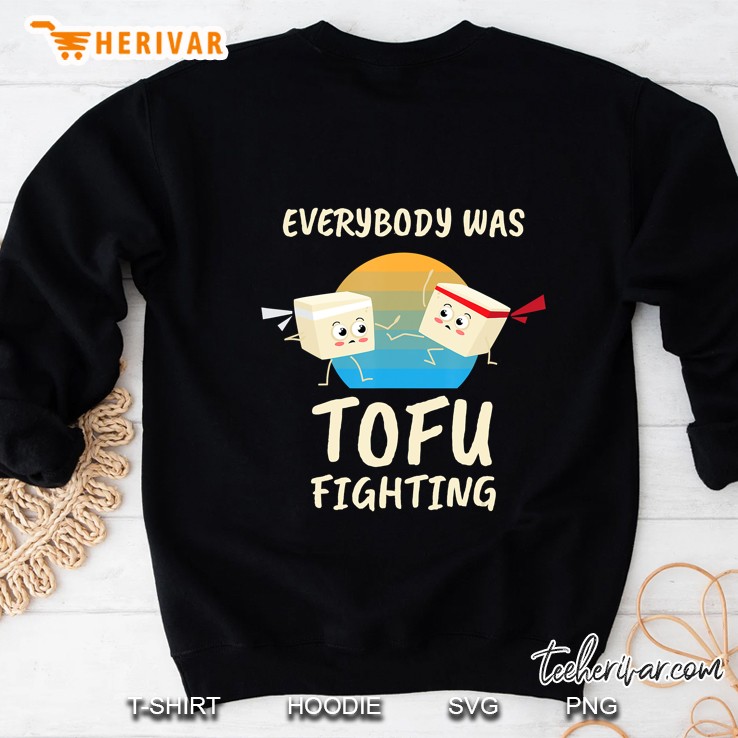 Everybody Tofu Fighting I Tofu Vegan Meatless Vegetarian Sweatshirt