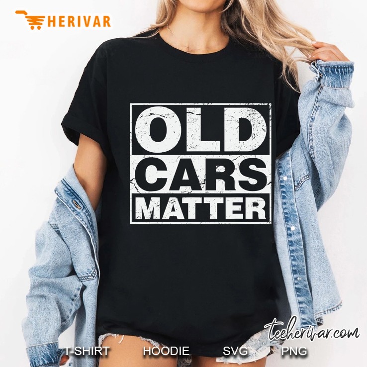 Old Cars Matter Vintage Automobile & Hot Rod Fan Gift Hoodie