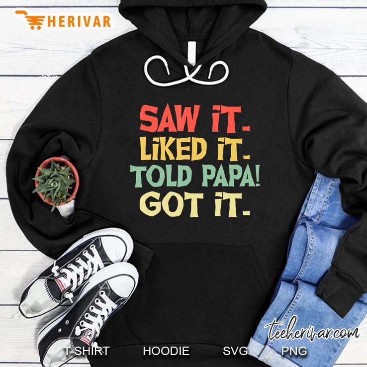 Saw It Liked It Told Papa Got It Funny Boys Girls Shirt Kids Mugs