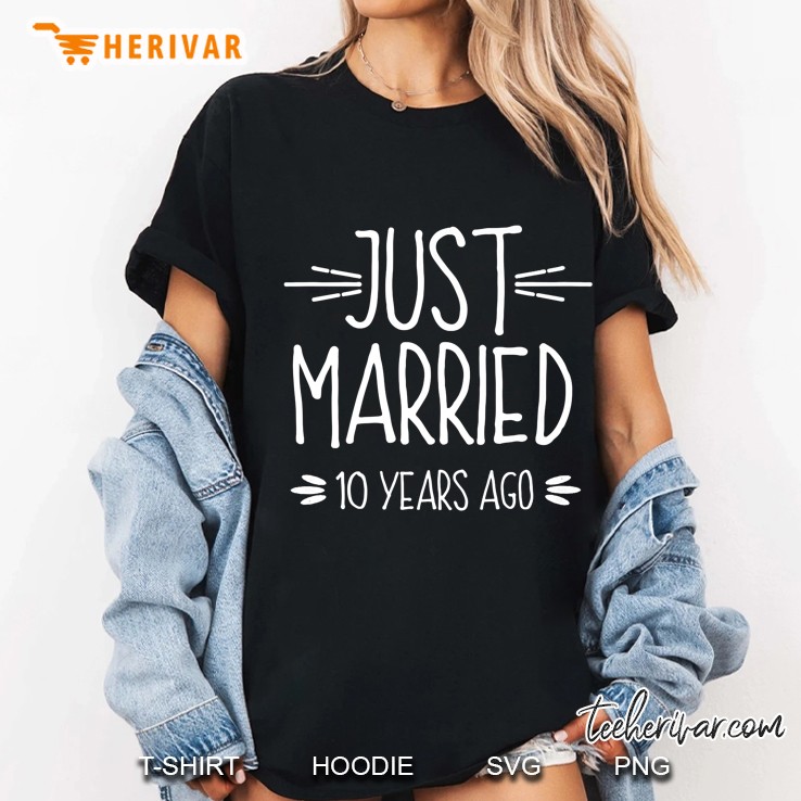 Wedding Anniversary Gift Just Married 10 Years Ago Ladies Tee