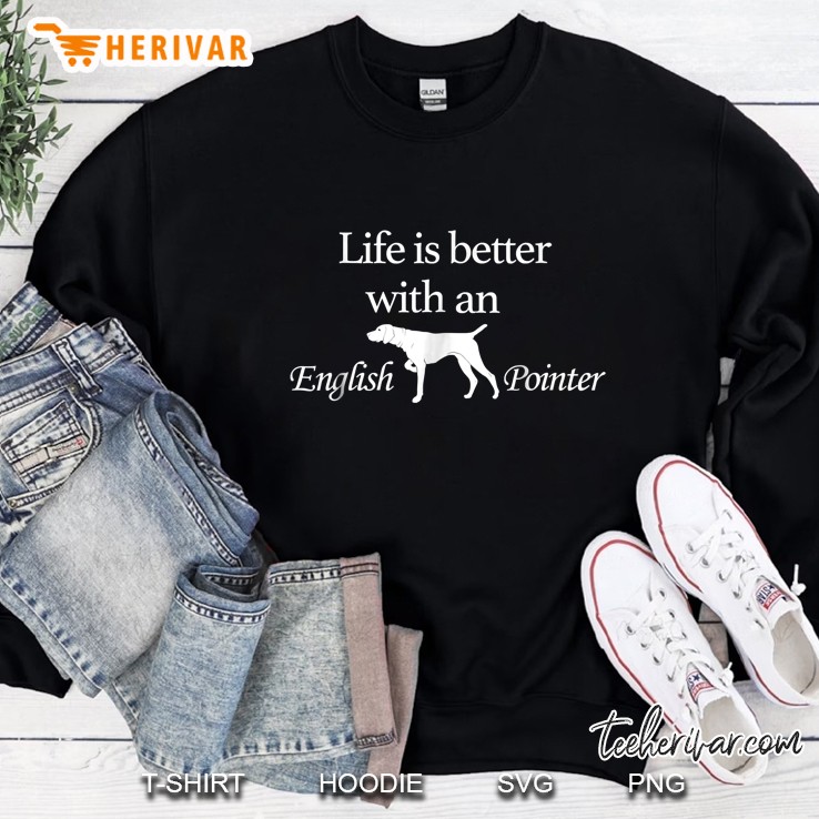Funny Life Is Better English Pointer Dog Lover Sweatshirt