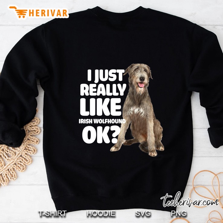 I Just Really Like Irish Wolfhound Ok Sweatshirt