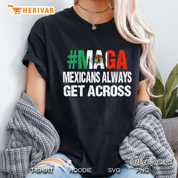 Maga Mexicans Always Get Across Funny Mexico Tee Ladies Tee