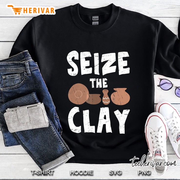 Seize The Clay Funny Pottery Teacher Ceramics Potter Maker Sweatshirt