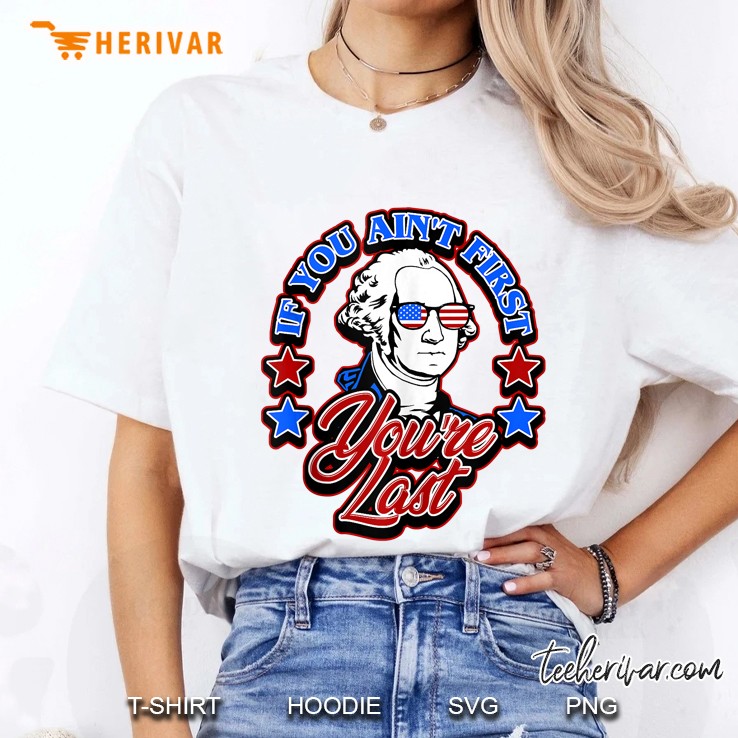 George Washington July 4Th Tee If You Aint First You
