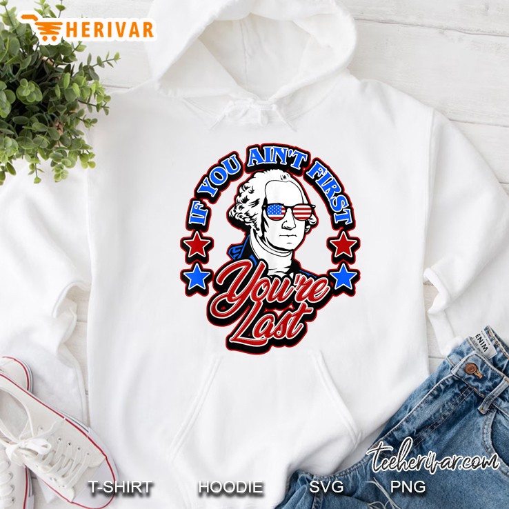George Washington July 4Th Tee If You Aint First You