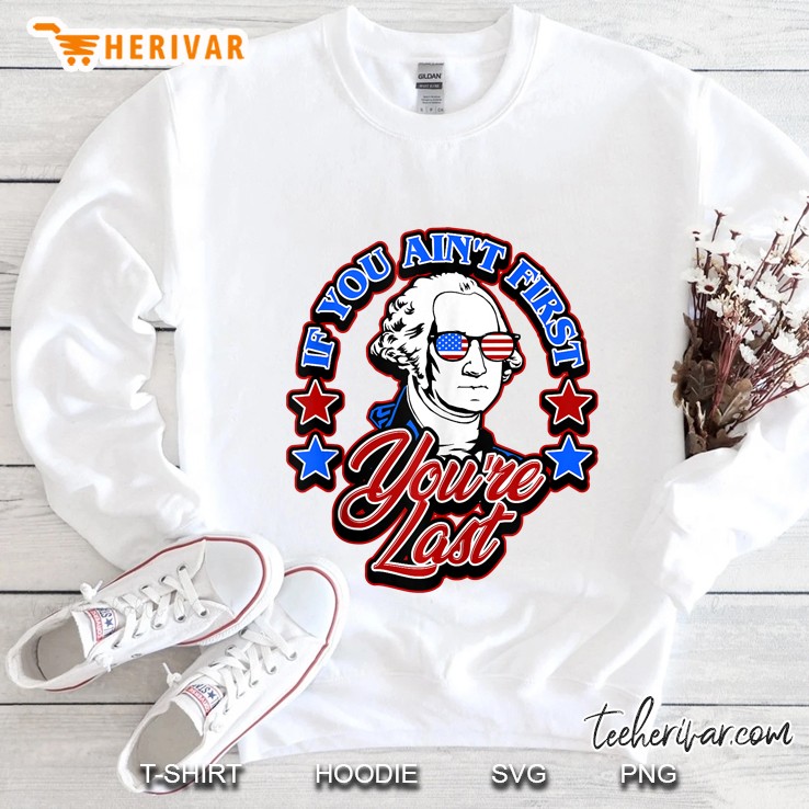 George Washington July 4Th Tee If You Aint First You