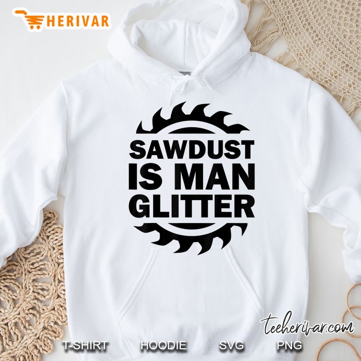 Sawdust Is Man Glitter Funny Woodworking Humor Gift Hoodie