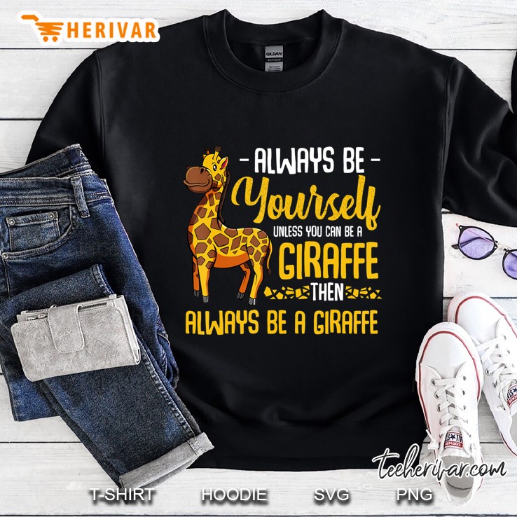 Always Be A Giraffe Tall Animal Cute Adorable Quotes Sweatshirt