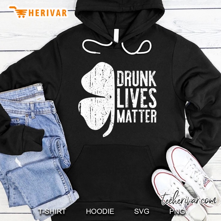 Drunk Lives Matter St. Patrick Day Drinking Gift Hoodie