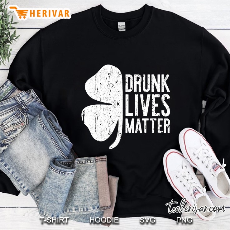 Drunk Lives Matter St. Patrick Day Drinking Gift Sweatshirt