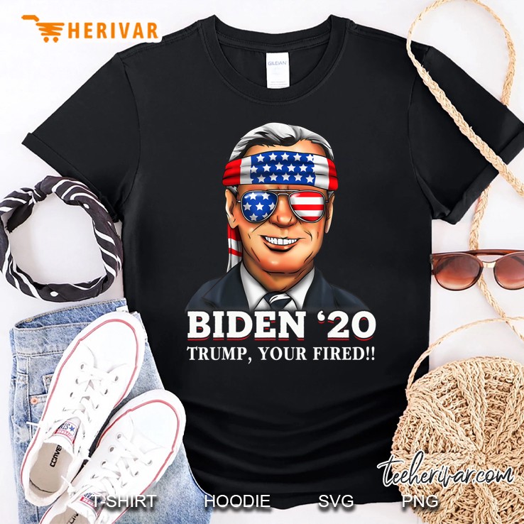 Joe Biden 2020 Trump Your Fired Democrat Liberal Usa America Shirt