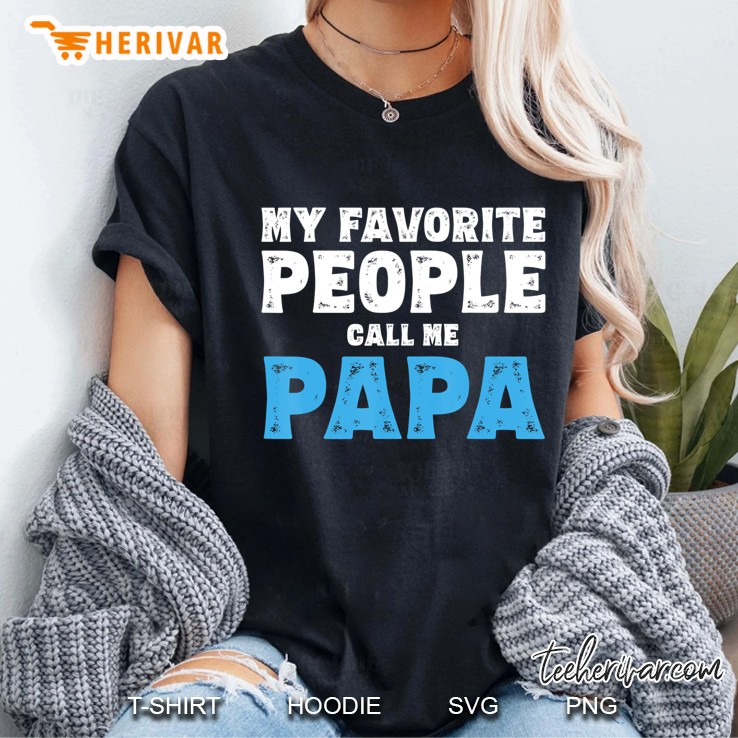 Mens My Favorite People Call Me Papa Shirt Dad Grandpa Gifts Ladies Tee