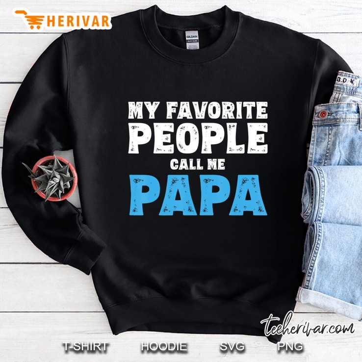 Mens My Favorite People Call Me Papa Shirt Dad Grandpa Gifts Sweatshirt