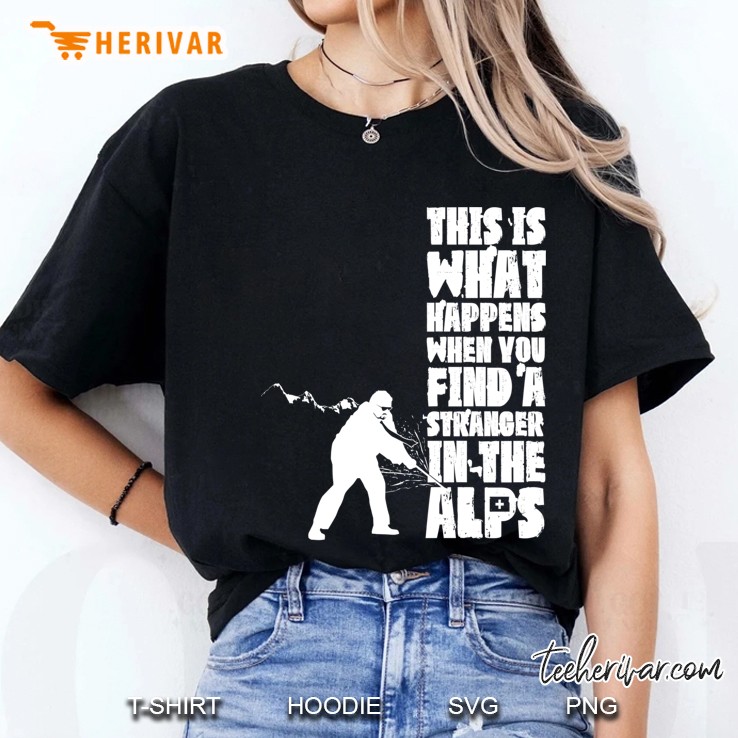 ...When You Find A Stranger In The Alps Ladies Tee