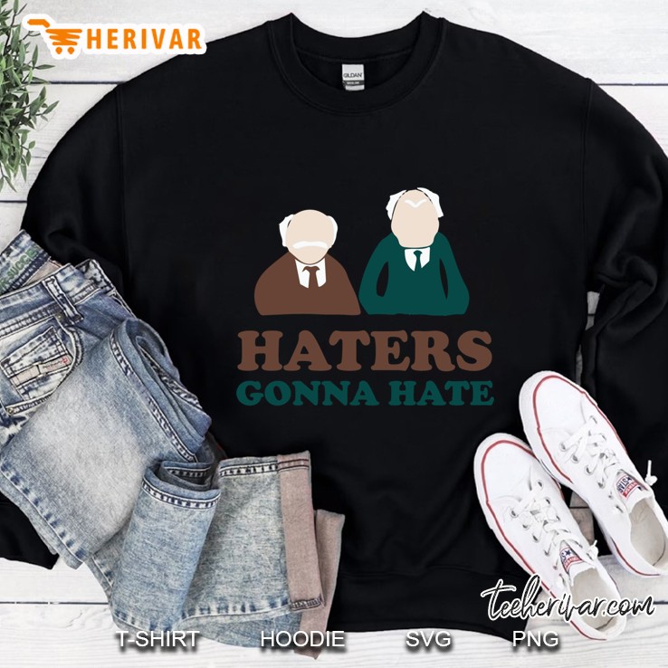 Haters Gonna Hate Statler And Waldorf Muppet Humor Sweatshirt