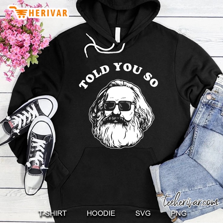 Karl Marx Told You So Hoodie