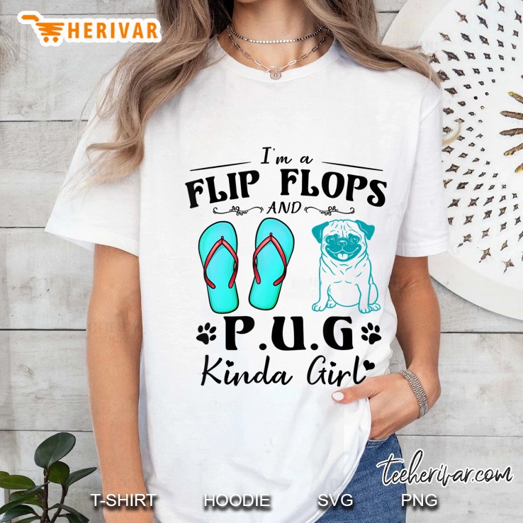 I'm A Flip Flops And Pug Kinda Girl Hoodie