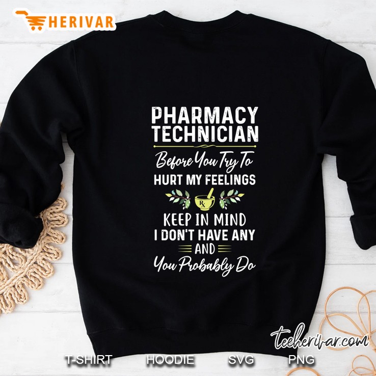 Pharmacy Technician Before You Try To Hurt My Feelings Keep In Mind I Don