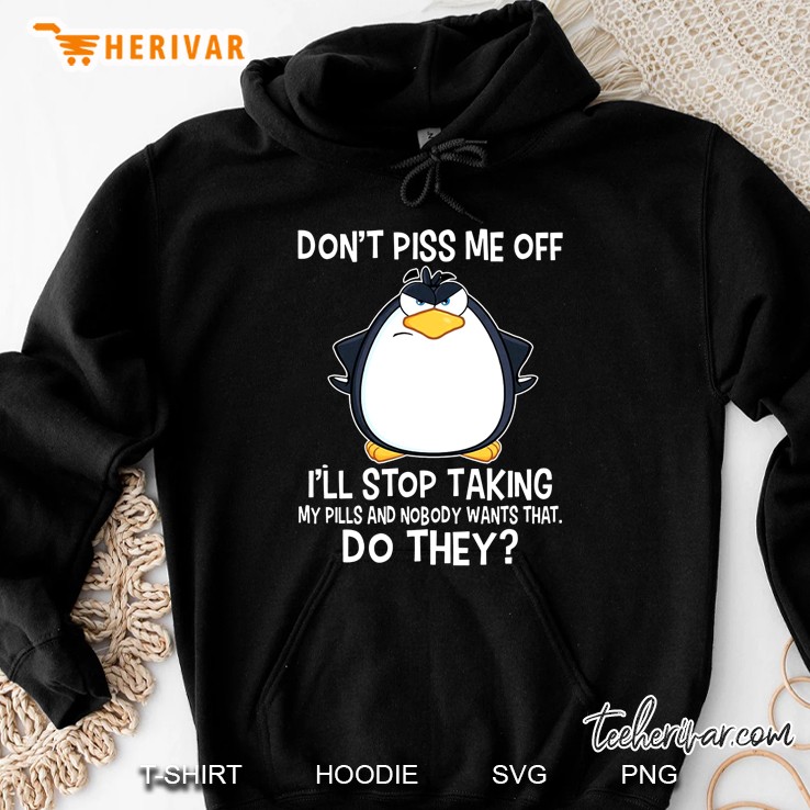 Don't Piss Me Off I'll Stop Taking My Pills And Nobody Wants That Do They Penguin Version Mugs