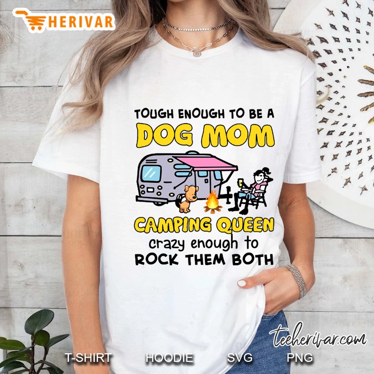 Tough Enough To Be A Dog Mom Camping Queen Crazy Enough To Rock Them Both Ladies Tee