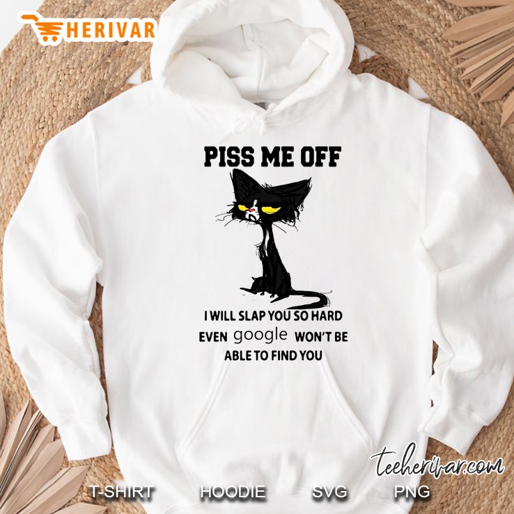 Piss Me Off I Will Slap You So Hard Even Google Won