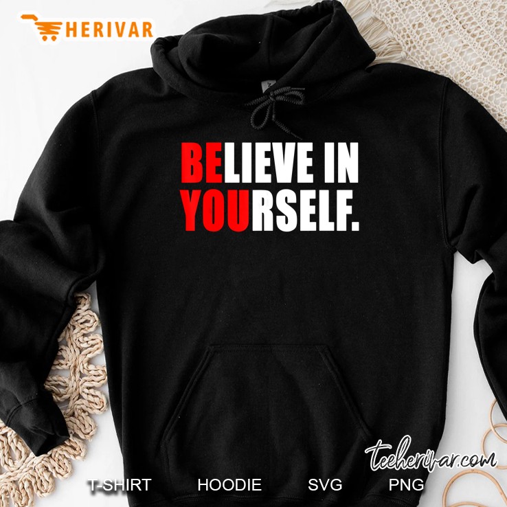 Believe In Yourself - Motivational Shirt Hoodie