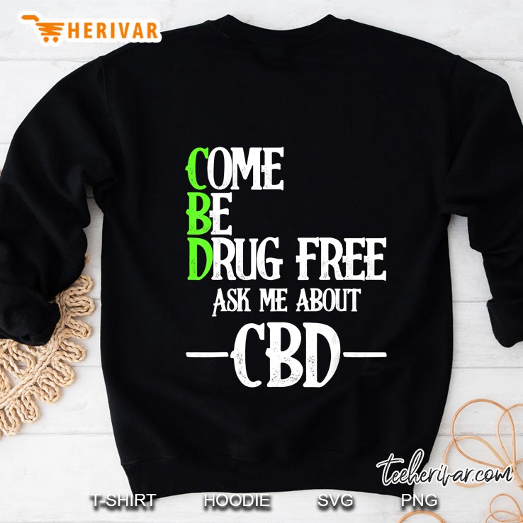 Cbd Come Be Drug Free Ask Me About Cbd Oil Seller Fun Gift Sweatshirt