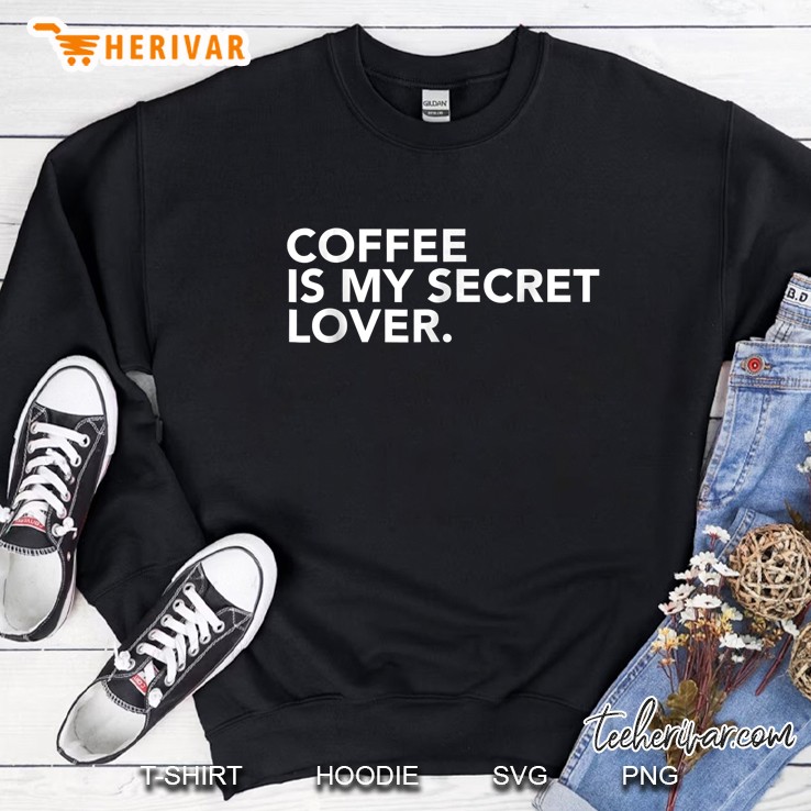 Coffee Is My Secret Lover Sweatshirt