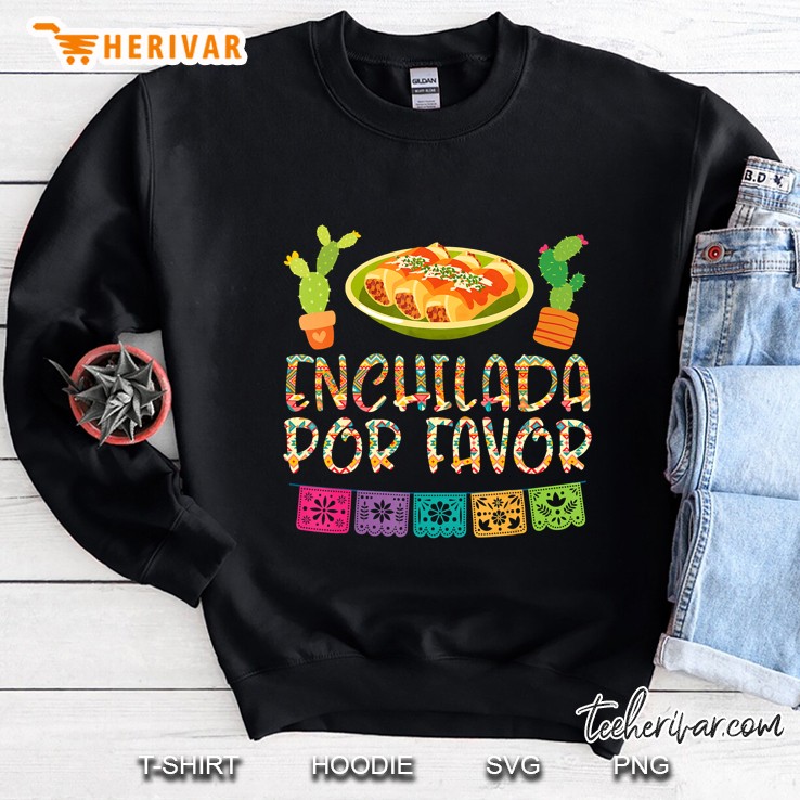 Enchilada Por Favor Cinco De Mayo Cactus Fiesta Mexican Food Sweatshirt