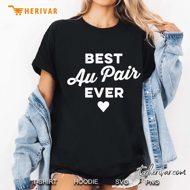 Funny Au Pair & Nanny Shirt - Best Au Pair Ever Ladies Tee