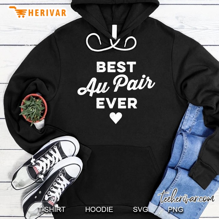 Funny Au Pair & Nanny Shirt - Best Au Pair Ever Hoodie