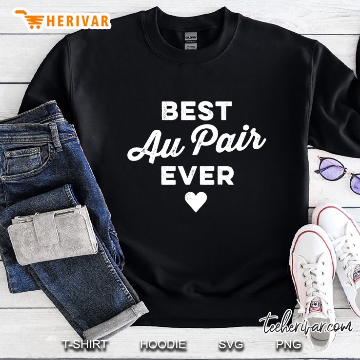 Funny Au Pair & Nanny Shirt - Best Au Pair Ever Sweatshirt