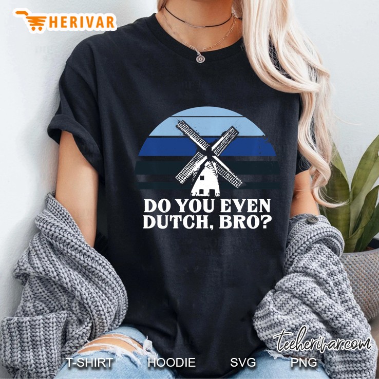 Funny Dutch College Student Do You Even Dutch, Bro Joke Gift Pullover Ladies Tee