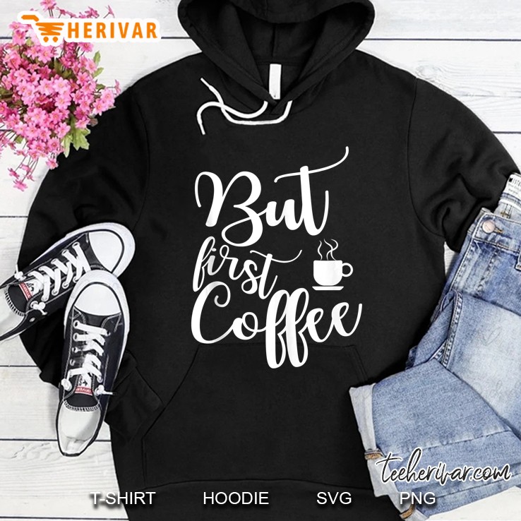 Funny Saying Gift For Coffee Lover But First Coffee Tank Top Mugs