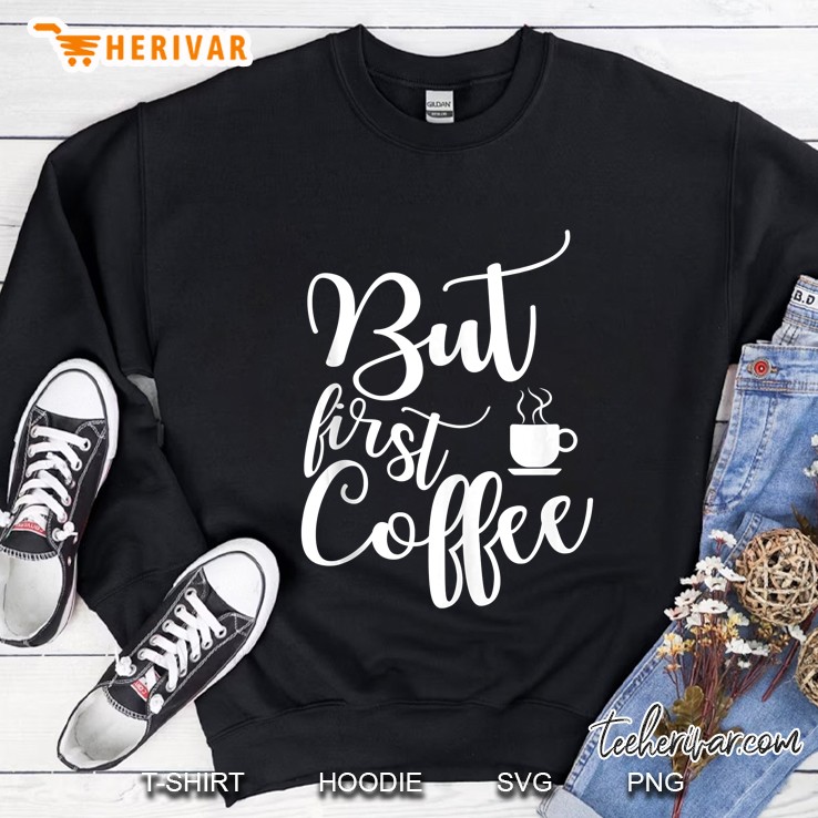 Funny Saying Gift For Coffee Lover But First Coffee Tank Top Mugs