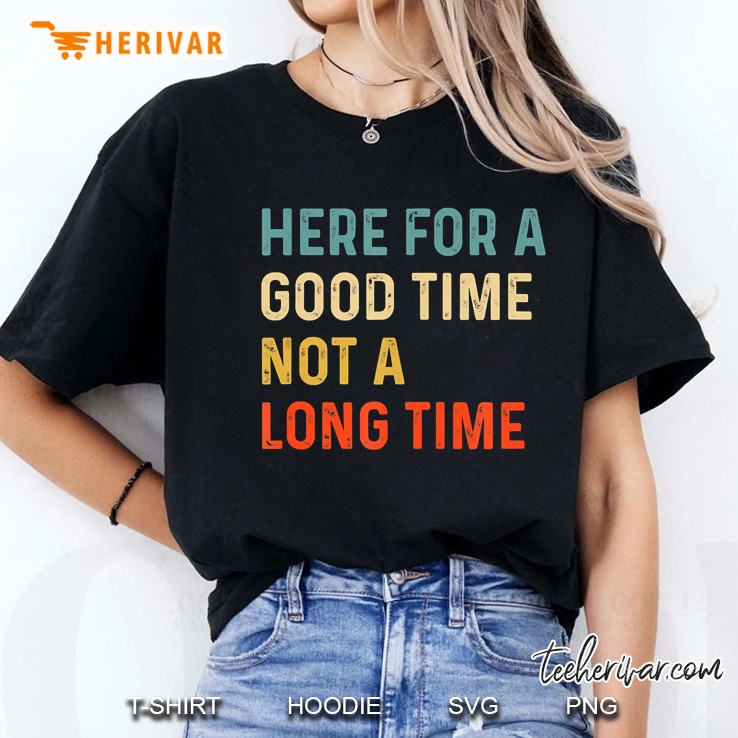 Here For A Good Time Not A Long Time Ladies Tee