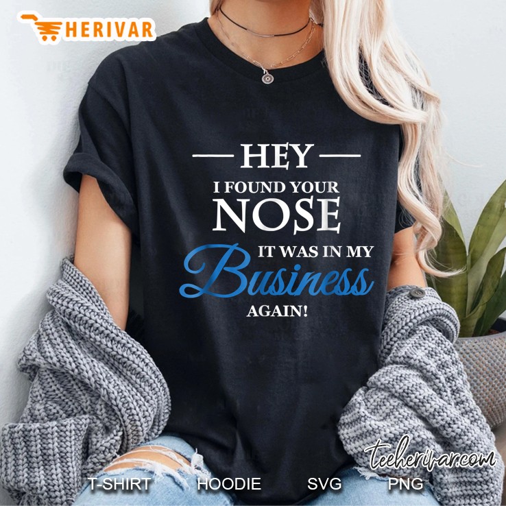 Hey I Found Your Nose In My Business Hoodie