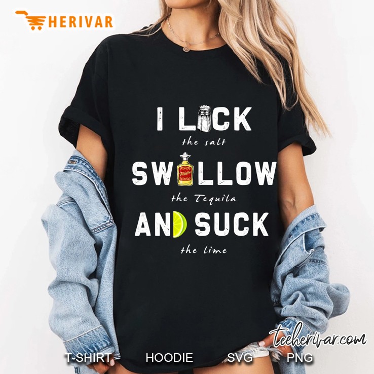 I Lick Swallow And Suck Funny Tequila Drinking Ladies Tee