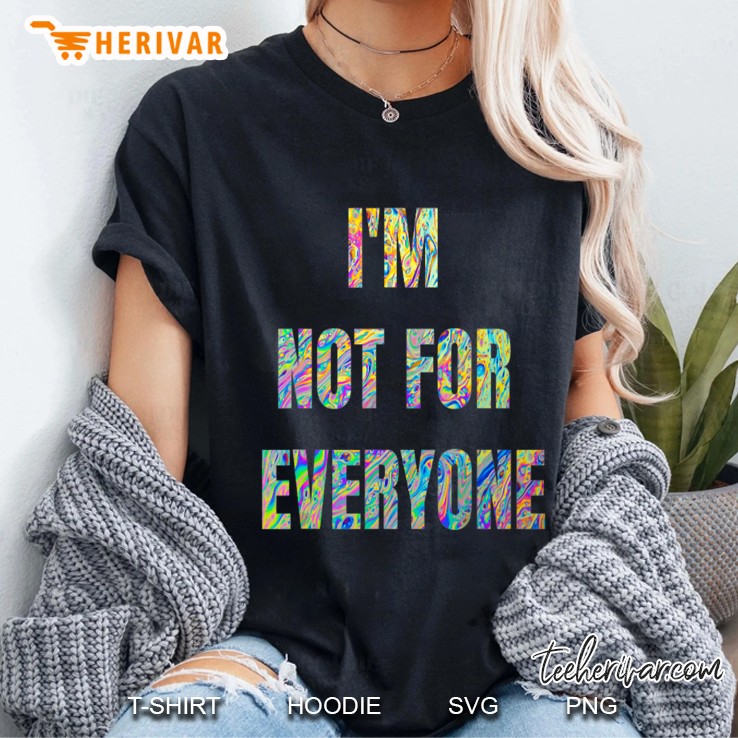 I'm Not For Everyone - Funny Sarcastic Novelty Hoodie