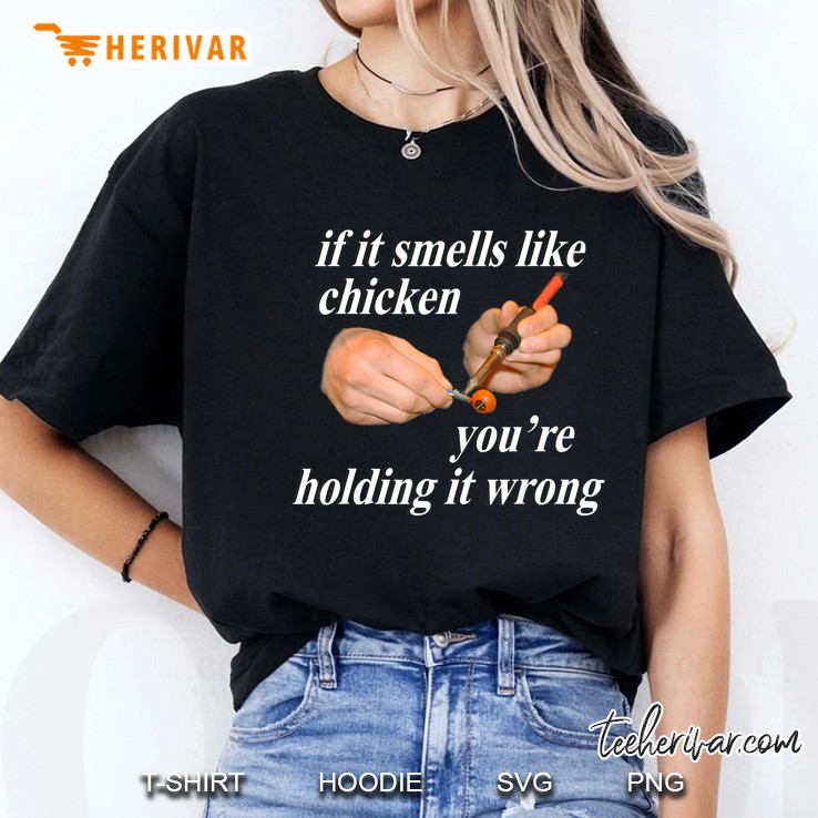 If It Smells Like Chicken You're Holding It Wrong Hoodie