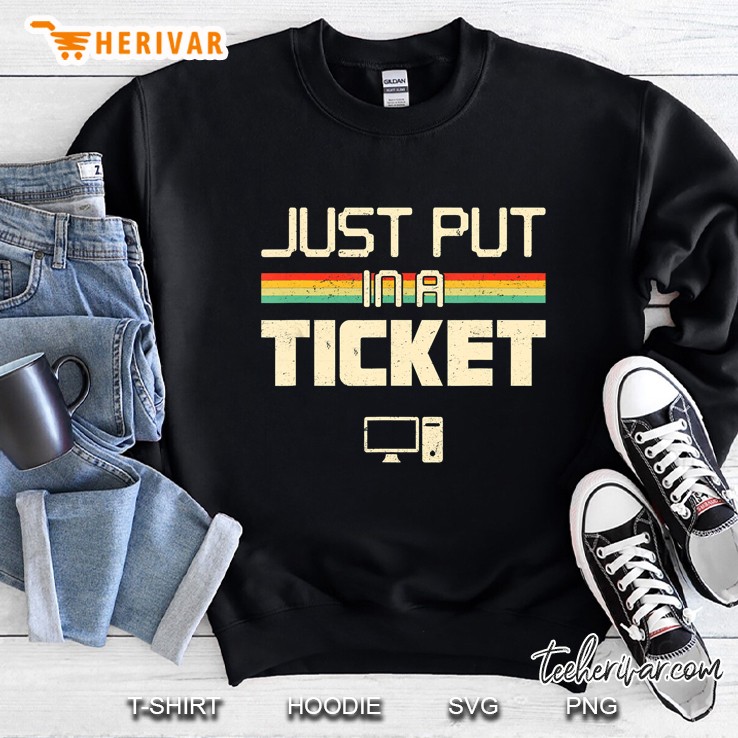 Just Put In A Ticket Fun Computer Help Desk It Tech Support Sweatshirt