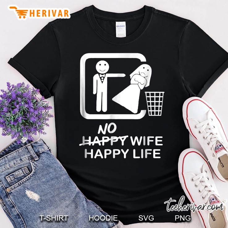 No Wife Happy Life Mgtow - Men Women Funny Shirt