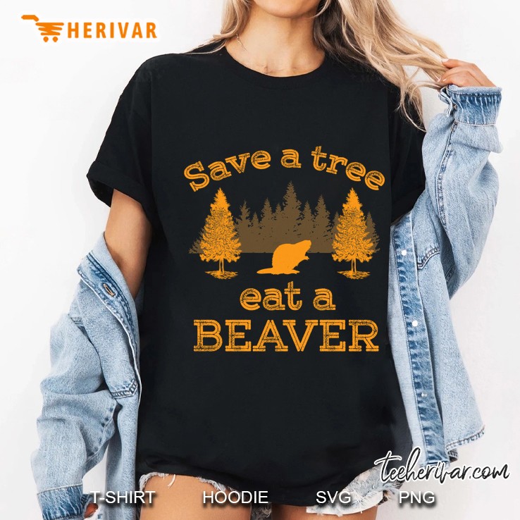 Save A Tree Eat A Beaver Shirt Funny Earth Day Ladies Tee