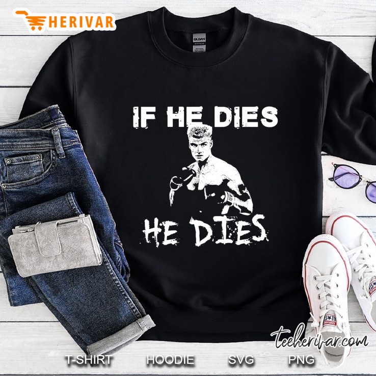 Ivan Drago Rocky 4 If He Dies, He Dies Classic Sweatshirt