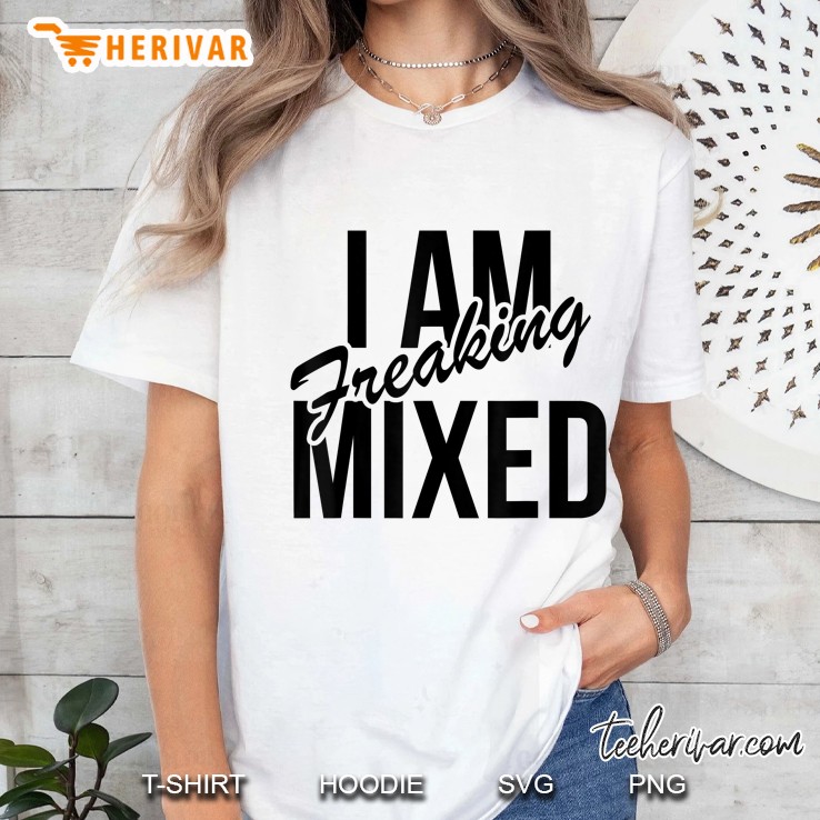 I Am Freaking Mixed - Mixed Chick Biracial Ebony Ladies Tee