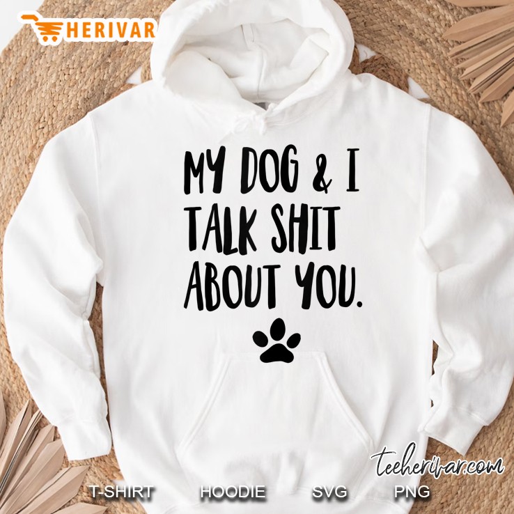 My Dog And I Talk Shit About You Funny Dog Offensive Mugs