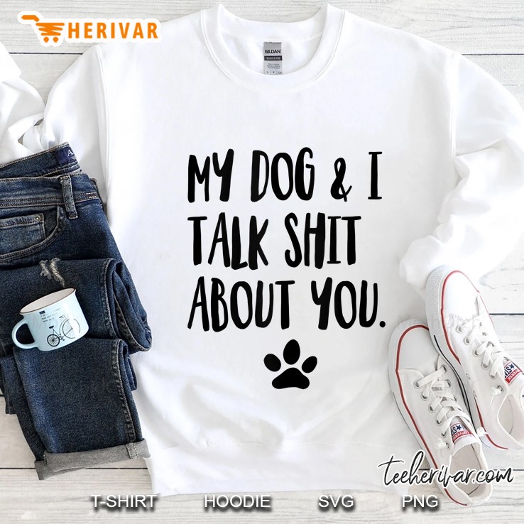 My Dog And I Talk Shit About You Funny Dog Offensive Mugs