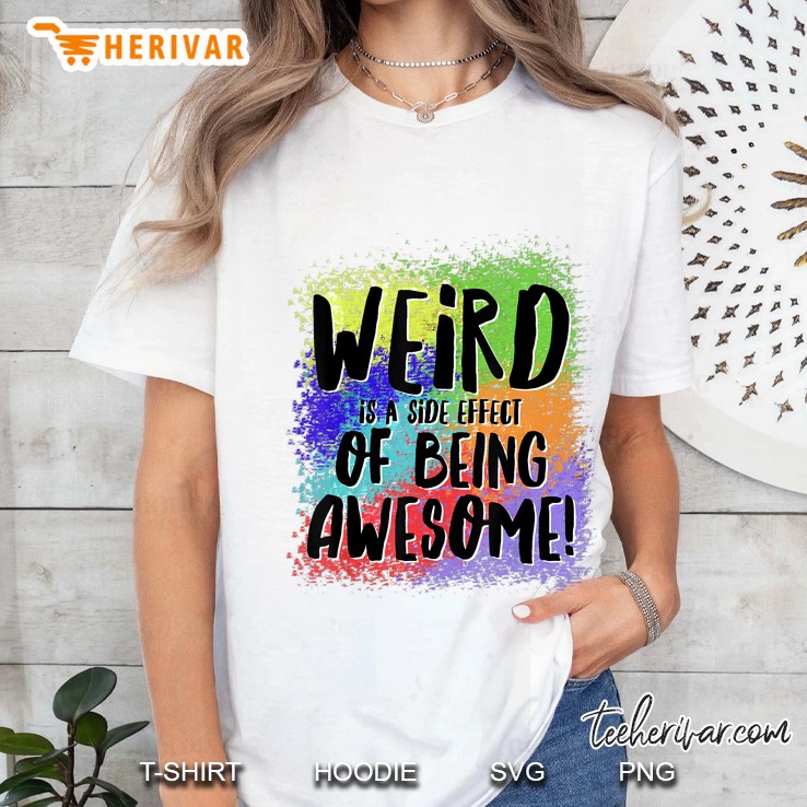 Weird Is A Side Effect Of Being Awesome! Ladies Tee